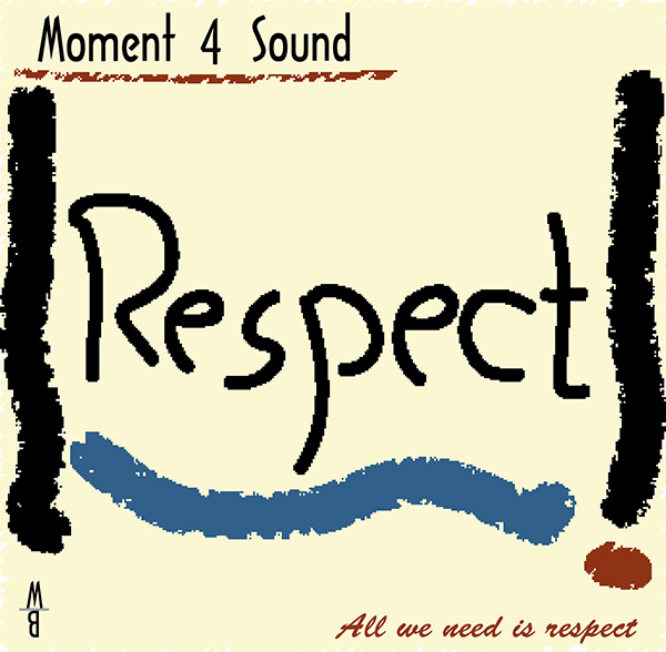 Moment 4 Sound - All we need is Respect (Original Mix)