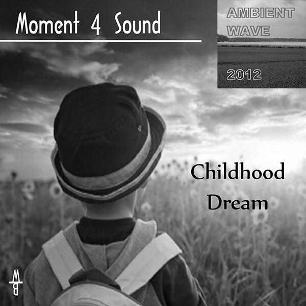 Moment 4 Sound - Childhood Dream (Ambient Wave 2012)