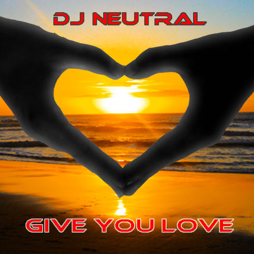 DJ Neutral - Give You Love