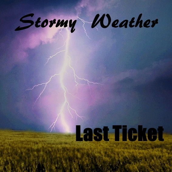 Last Ticket - Stormy Weather