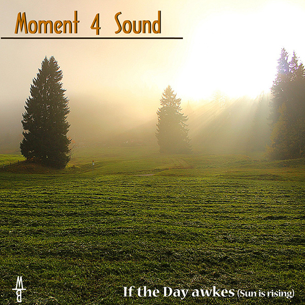 Moment 4 Sound - If the Day awakes (Sun is rising) 2k16