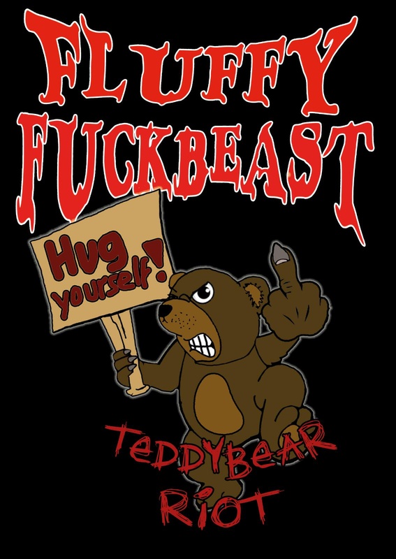 Fluffy Fuckbeast - Teddy bear riot