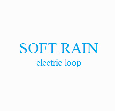 Electric Loop - Soft Rain