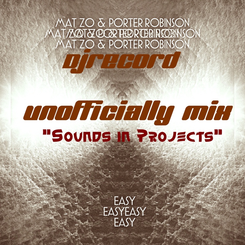 Porter Robinson And Mat Zo - Easy ( DjRecord Unofficially Mix 2016)