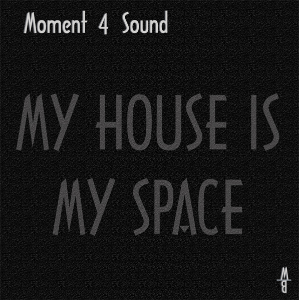 Moment 4 Sound - My House is my Space (M4S Space Mix)