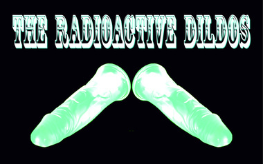 Radioactive Dildos - Take it or leave it