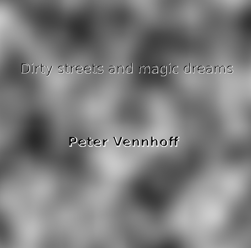 Peter Vennhoff - Dirty streets and magic dreams
