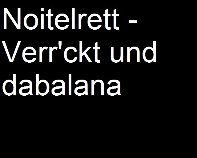 noitelrett - Verr'ckt und dabalana