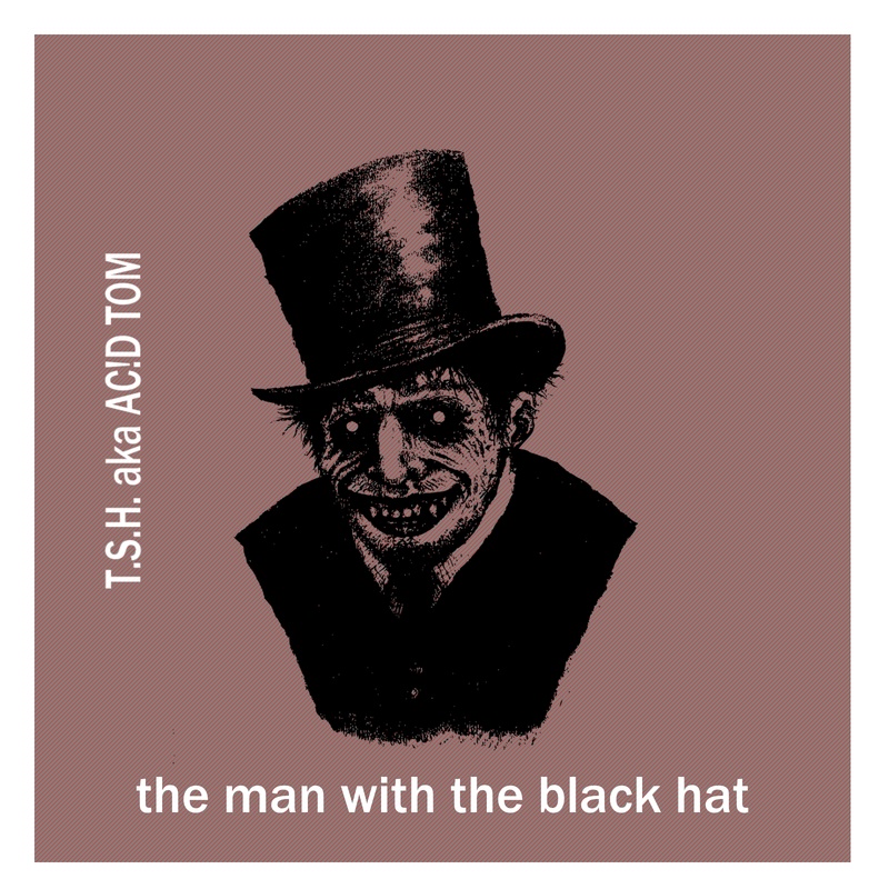 T.S.H. aka AC!D Tom - the man with the black hat