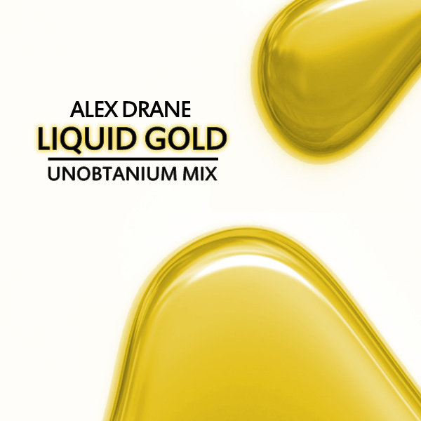 ALΞX DRANΞ - Liquid Gold (Unobtanium Mix)
