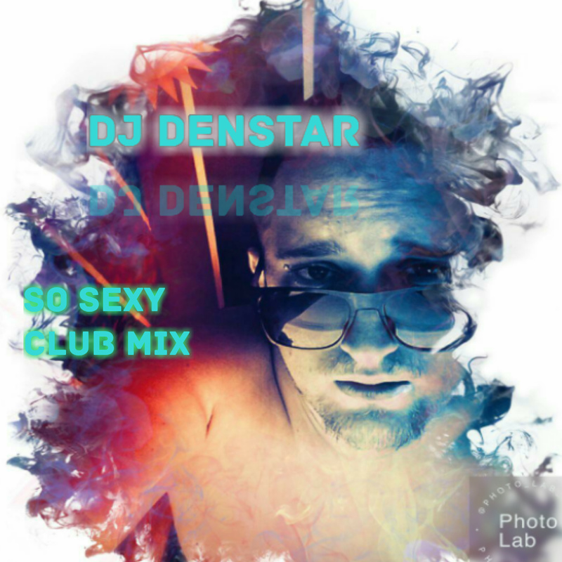Dj Denstar - So Sexy (Club mix)