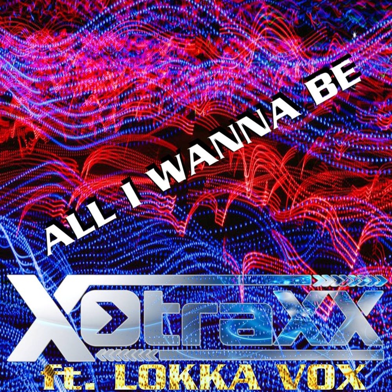 X-Traxx ( DJ Wolle ) - X-Traxx feat Lokka Vox - All I Wanna Be