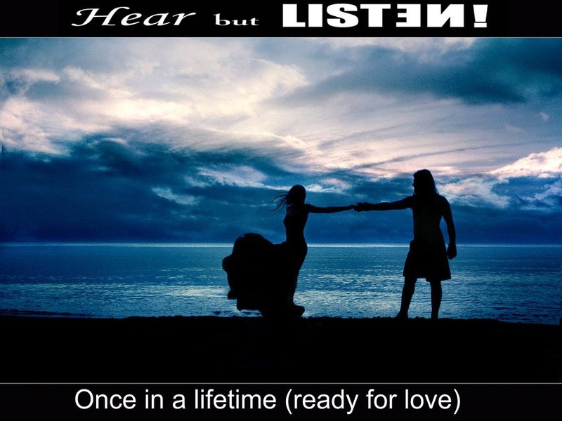 Hear but Listen! - Once in a Lifetime (Ready for Love)