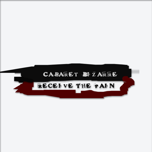 Cabaret Bizarre - Receive The Pain
