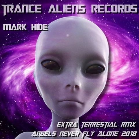 DJ Mark Hide - Mark Hide - Angels Never Fly Alone 2018 ( Extra Terrestial RMX )