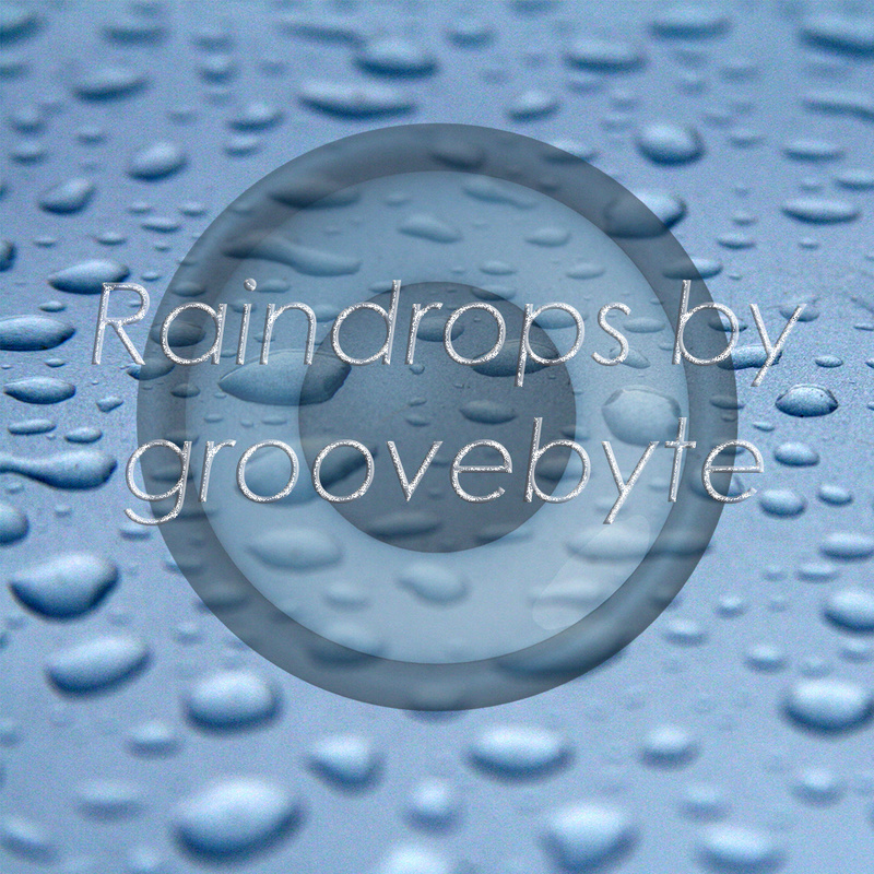 Groovebyte - Raindrops