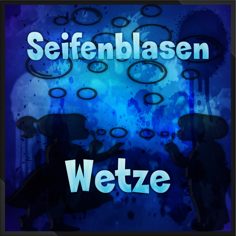 Wetze - Seifenblasen