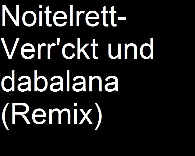 noitelrett - Verr'ckt und dabalana (Remix)