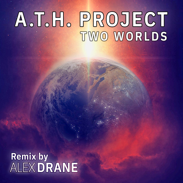 ALΞX DRANΞ - A.T.H. Project - Two Worlds (Alex Drane Remix)
