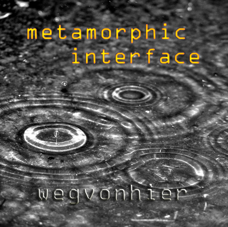 METAMORPHIC INTERFACE - wegvonhier