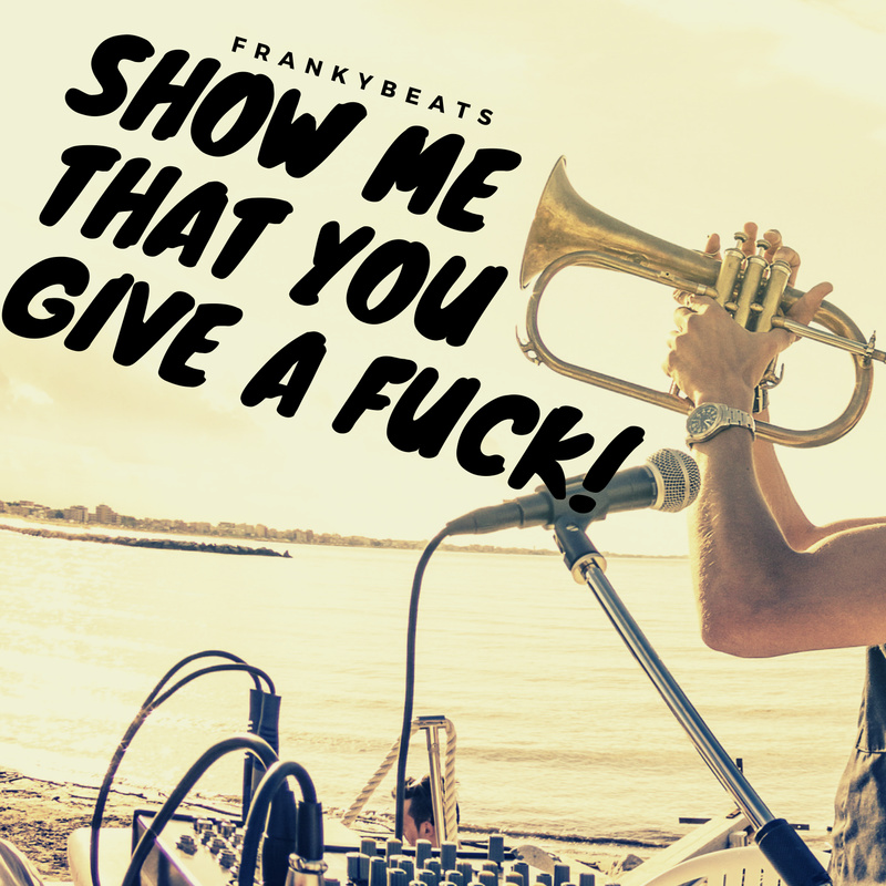 frankybeats - Show me that you give a Fuck
