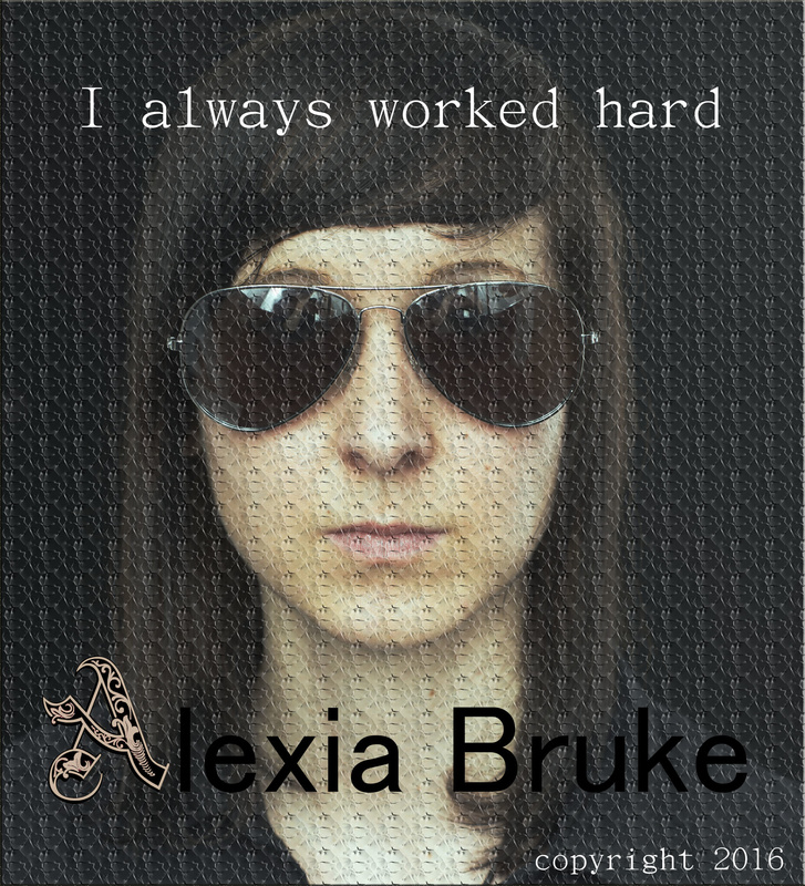 Alexia_Bruke_ - I always worked hard