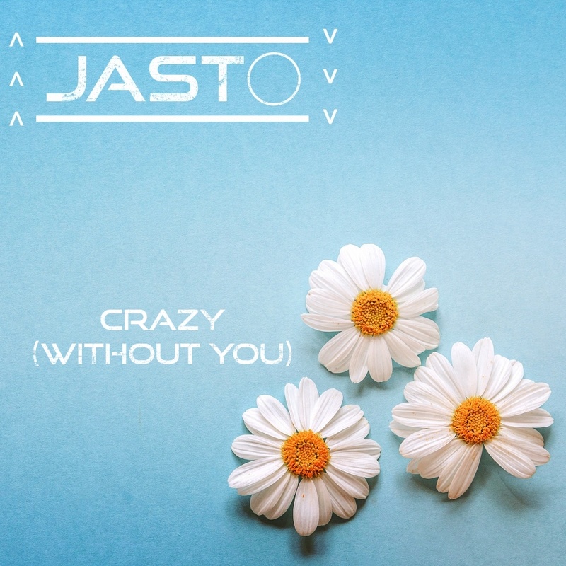 JASTO - CRAZY (WITHOUT YOU)