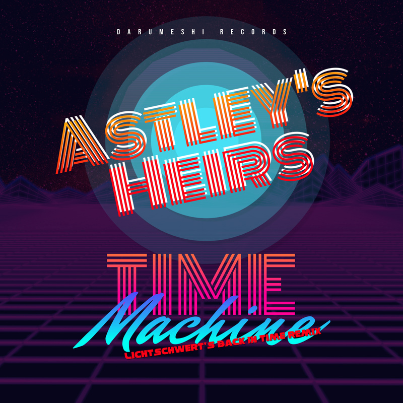 Astleys Heirs - Time Machine (Lichtschwert's Back In Time Remix)