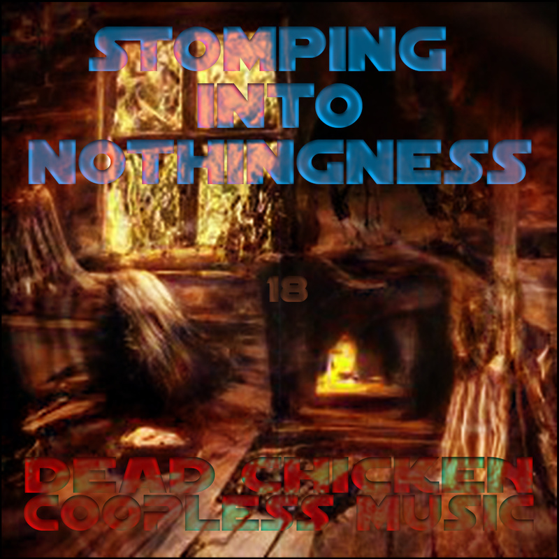 Nr.18 - stomping into nothingness - DEAD CHICKEN - coopless music
