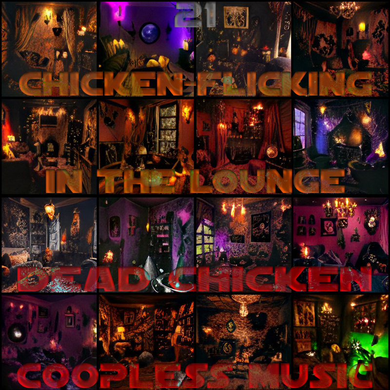 Nr.21 - chicken-flicking in the lounge - DEAD CHICKEN - coopless music