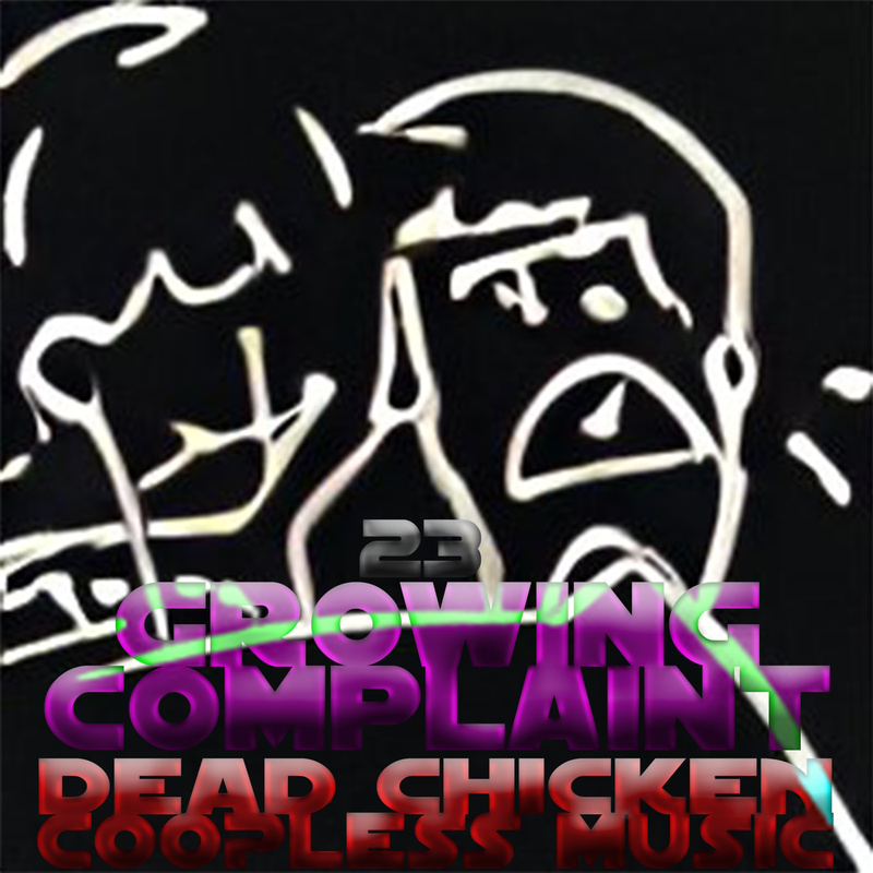 Nr.23 - growing complaint - DEAD CHICKEN - coopless music
