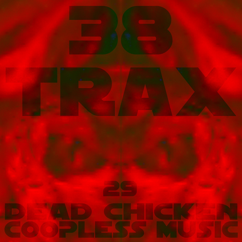 Nr.29 - 38 trax - DEAD CHICKEN - coopless music