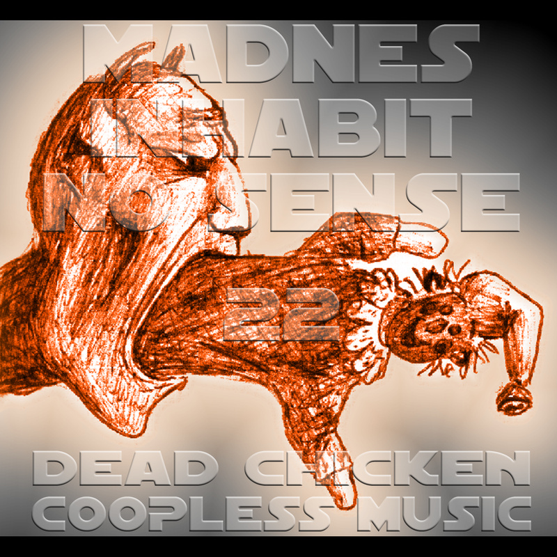 Nr.36 - madnes inhabit no sense - DEAD CHICKEN - coopless music