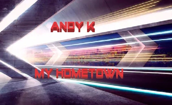 Andy K - My Hometown