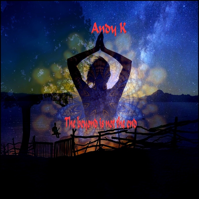 Andy K - The beyond is not the end