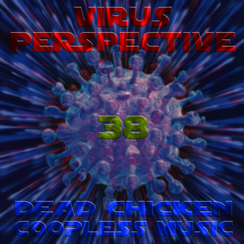 Nr.38 - virus perspective - DEAD CHICKEN - coopless music