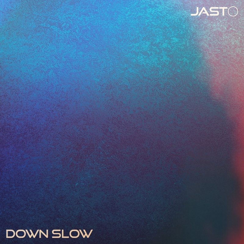 JASTO - DOWN SLOW (ORIGINAL)