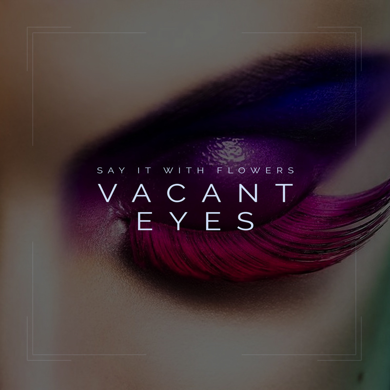 Say It With Flowers - Vacant Eyes