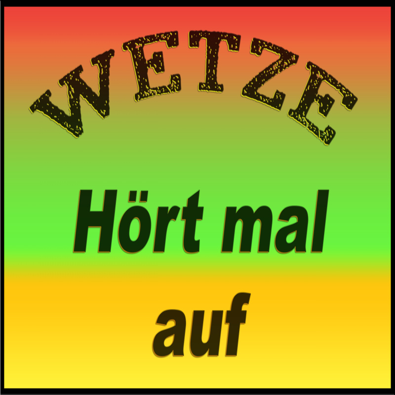 Wetze - Hört mal auf