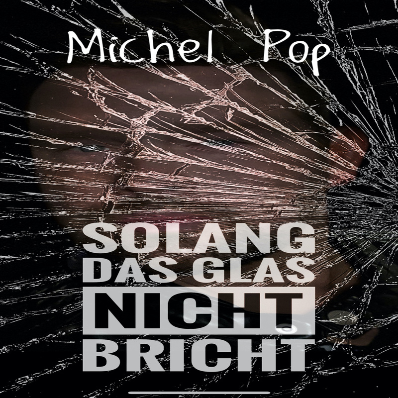 Michel Pop - Solang das Glas nicht bricht