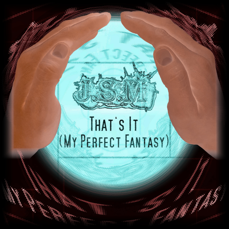 J.S.M - That's It (My Perfect Fantasy)