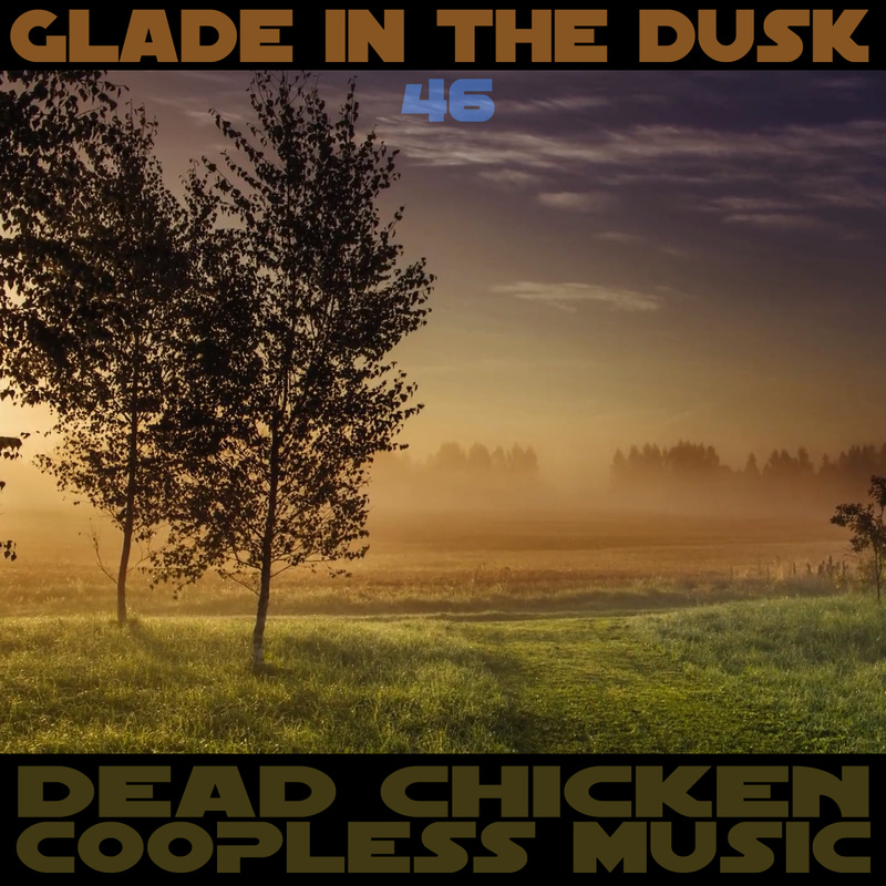 Nr.46 - Glade in the dusk - DEAD CHICKEN - coopless music