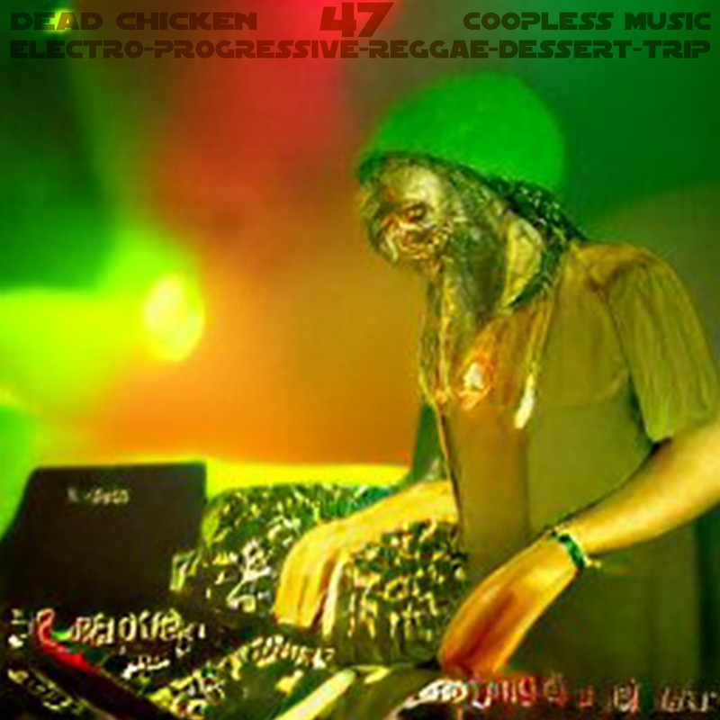 DEAD CHICKEN - Nr.47 - ELECTRO-PROGRESSIVE-REGGAE-DESERT-TRIP