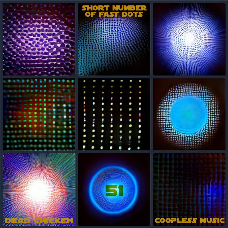 Nr.51 - short number of fast dots - DEAD CHICKEN - coopless music