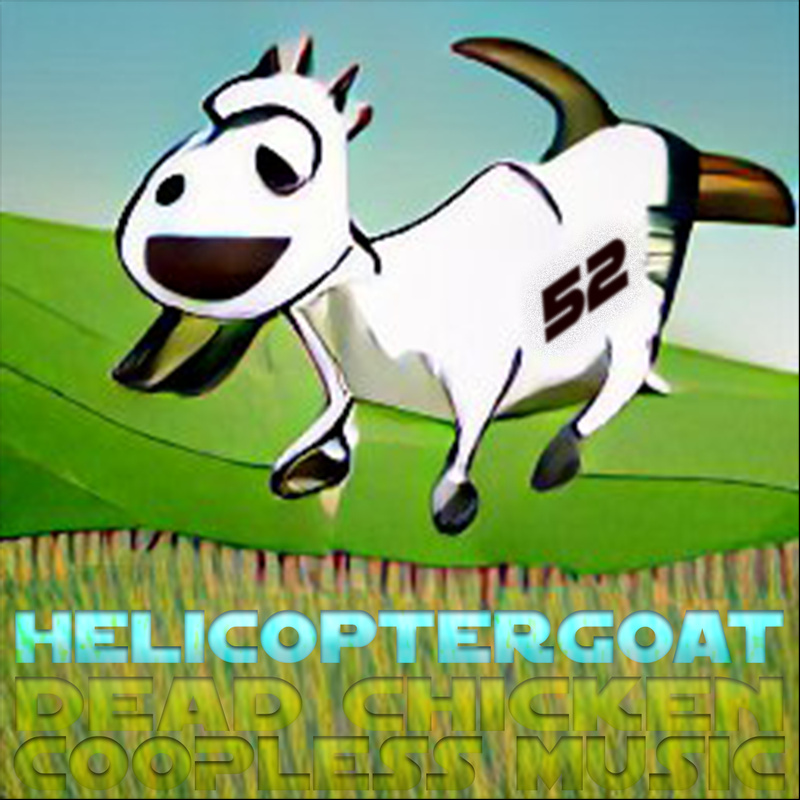 Nr.52 - helicoptergoat - DEAD CHICKEN - coopless music