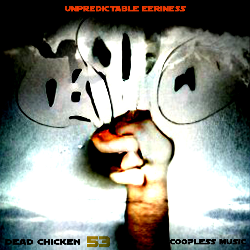 Nr.53 - unpredictable eeriness - DEAD CHICKEN - coopless music