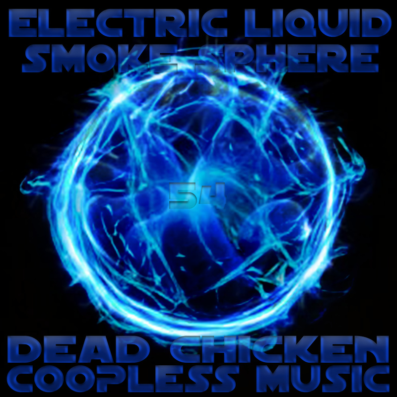 Nr.54 - electric liquid smoke sphere - DEAD CHICKEN - coopless music