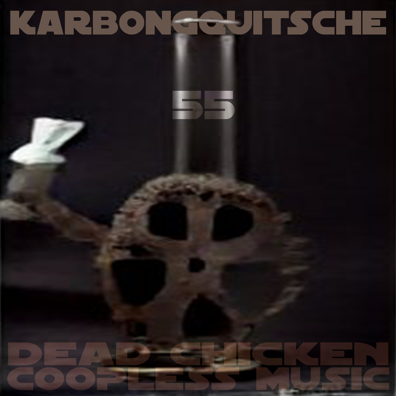 Nr.55 - karbongquitsche - DEAD CHICKEN - coopless music