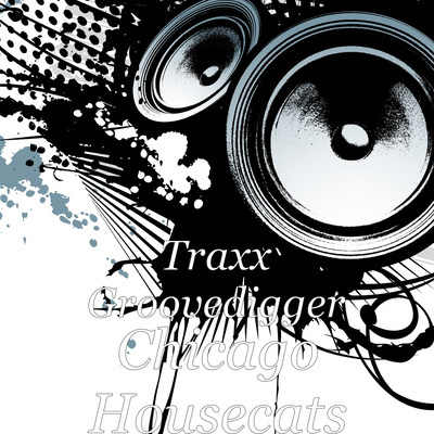 Traxx Groovedigger - Chicago Housecats