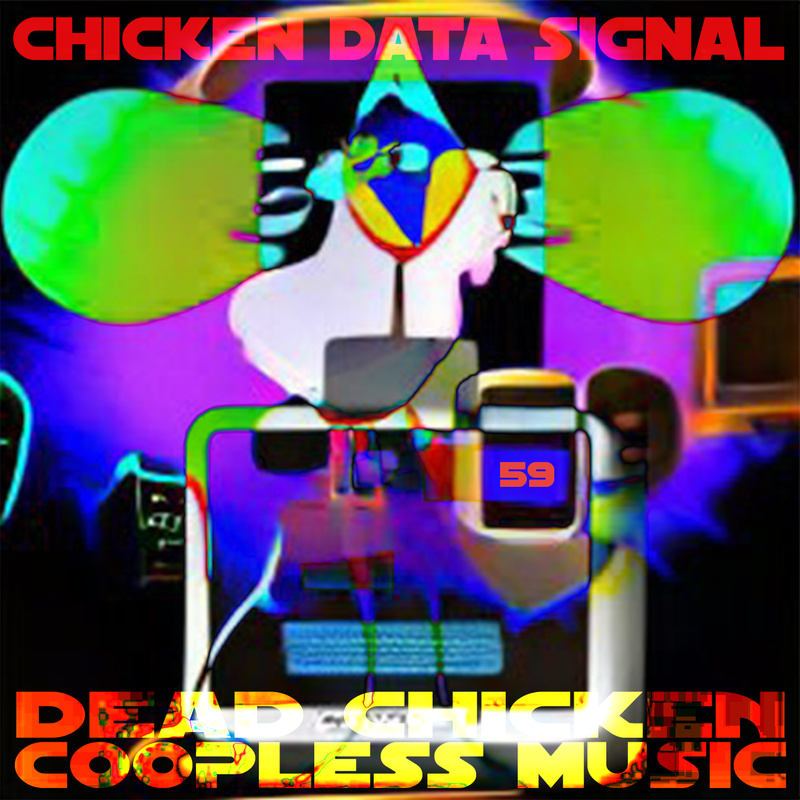 Nr.59 - chicken data signal - DEAD CHICKEN - coopless music